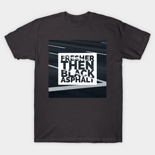 Fresher then black asphalt T-Shirt by EMP